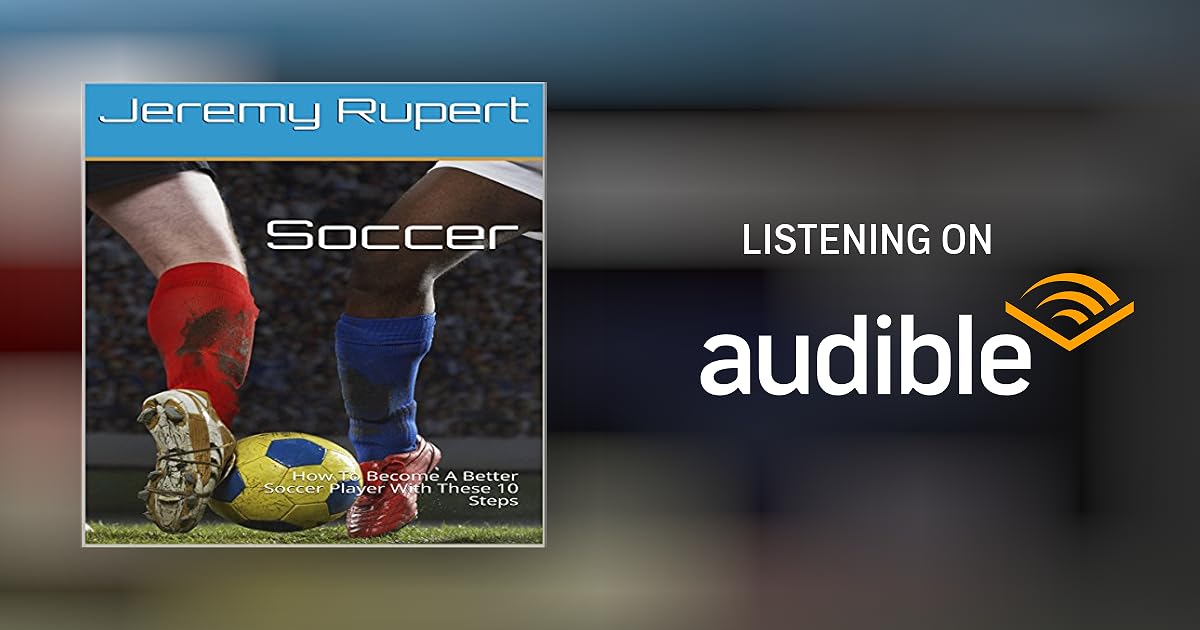 Soccer How to a Better Soccer Player with These 10 Steps by